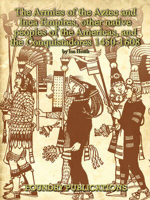 cover image of Armies of the Aztec and Inca Empires, Other Native Peoples of The Americas, and the Conquistadores